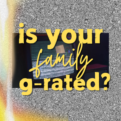 Is Your Family G Rated?