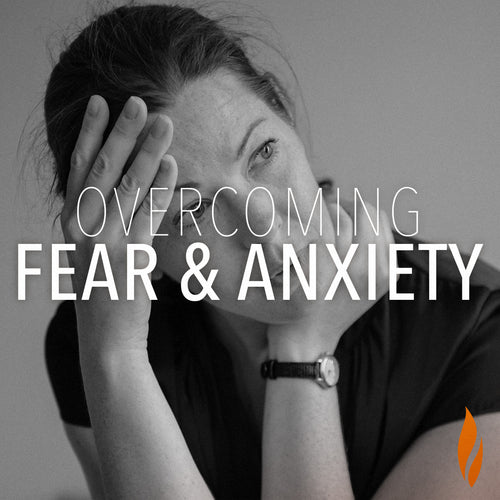 Overcoming Fear & Anxiety